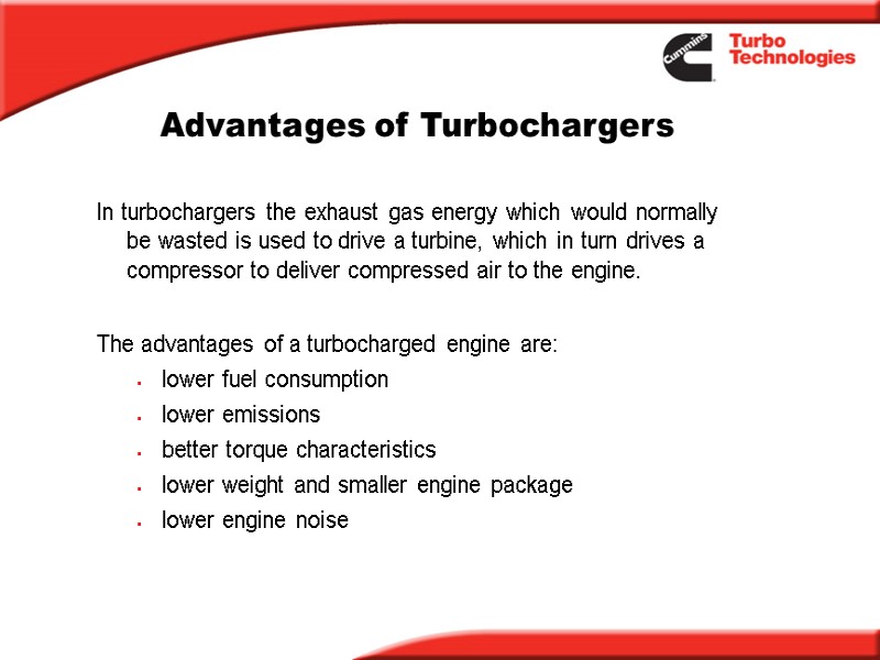 Advantages of Turbochargers In turbochargers the exhaust gas energy which would normally be wasted